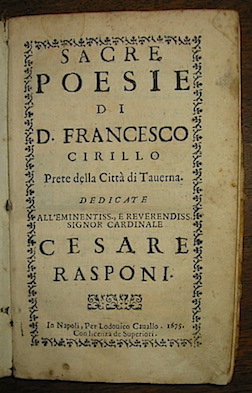 Francesco  Cirillo Sacre poesie di D. Francesco Cirillo Prete della Città  di Taverna. Dedicate all'Eminentiss. e Reverendiss. Signor Cardinale Cesare Rasponi 1675 in Napoli per Lodovico Cavallo